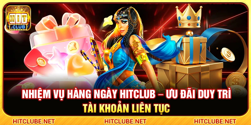 Nhiệm Vụ Hàng Ngày Hitclub – Ưu Đãi Duy Trì Tài Khoản Liên Tục