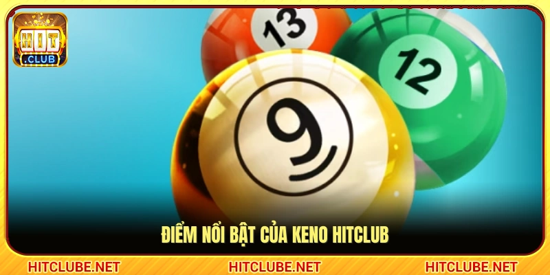 Đặc điểm tạo sức hút của Keno Hitclub