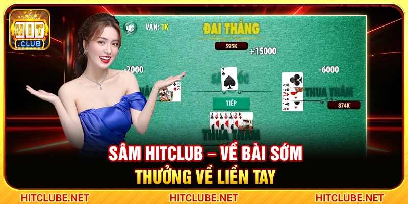 Sâm Hitclub – Về Bài Sớm Thưởng Về Liền Tay