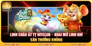 Linh Châu Ất Tỵ Hitclub – Khai Mở Linh Khí Săn Thưởng Khủng