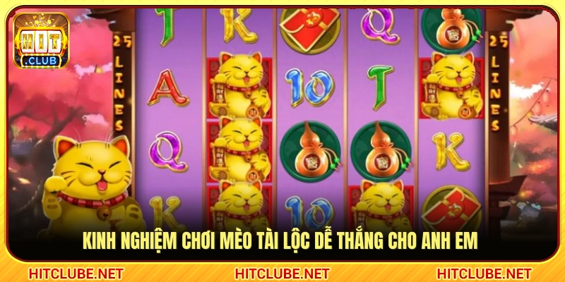 Bí quyết gia tăng tỷ lệ thắng khi quay hũ Mèo Tài Lộc